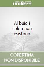 Al buio i colori non esistono