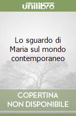 Lo sguardo di Maria sul mondo contemporaneo libro