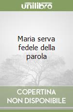 Maria serva fedele della parola