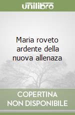 Maria roveto ardente della nuova allenaza libro