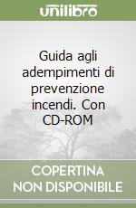 Guida agli adempimenti di prevenzione incendi. Con CD-ROM libro