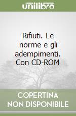 Rifiuti. Le norme e gli adempimenti. Con CD-ROM libro