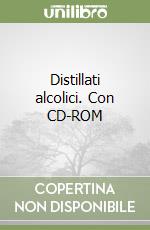 Distillati alcolici. Con CD-ROM libro