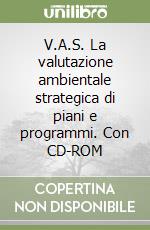 V.A.S. La valutazione ambientale strategica di piani e programmi. Con CD-ROM