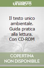 Il testo unico ambientale. Guida pratica alla lettura. Con CD-ROM libro