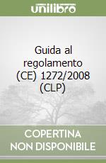 Guida al regolamento (CE) 1272/2008 (CLP) libro