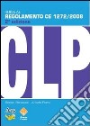 Guida al regolamento CE 1272/2008 (CLP). Classificazione, etichettatura, imballaggio di sostanze e miscele pericolose libro
