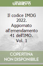 Il codice IMDG 2022. Aggiornato all'emendamento 41 dell'IMO. Vol. 1 libro