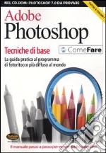 Adobe Photoshop. Tecniche di base. La guida pratica al programma di fotoritocco più diffuso al mondo. Con CD-ROM libro