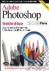 Adobe Photoshop. Tecniche di base. La guida pratica al programma di fotoritocco più diffuso al mondo. Con CD-ROM libro