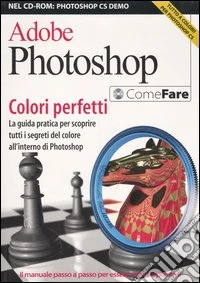 Adobe Photoshop. Colori perfetti. Con CD-ROM