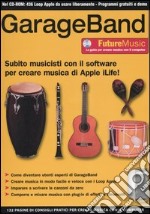 GarageBand. Subito musicisti con il software per creare musica di Apple iLife!. Con CD-ROM libro