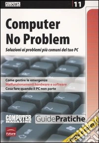 Computer no problem. Soluzioni ai problemi più comuni del tuo pc libro