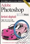 Adobe Photoshop. Artisti digitali. Con CD-ROM libro