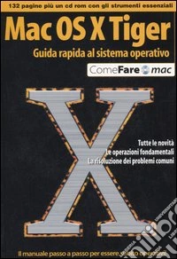 Mac OS X Tiger. Guida rapida al sistema operativo. Con CD-ROM libro