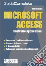 Microsoft Access. Costruire applicazioni. Guida completa