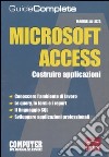 Microsoft Access. Costruire applicazioni. Guida completa libro