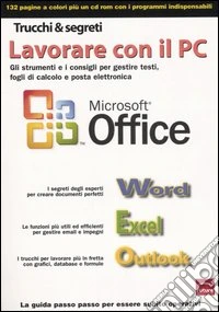 Lavorare con il PC. Gli strumenti e i consigli per gestire testi, fogli di calcolo e posta elettronica. Con CD-ROM libro