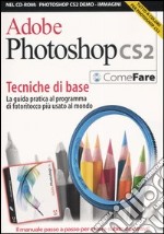 Adobe Photoshop CS2. Tecniche di base. La guida pratica al programma di fotoritocco più diffuso al mondo. Con CD-ROM libro