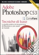 Adobe Photoshop CS3. Tecniche di base. La guida pratica al programma di fotoritocco più usato al mondo. Ediz. illustrata. Con DVD libro