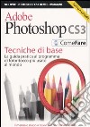 Adobe Photoshop CS3. Tecniche di base. La guida pratica al programma di fotoritocco più usato al mondo. Ediz. illustrata. Con DVD libro