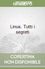 Linux. Tutti i segreti libro