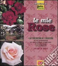 Le mie rose. Ediz. illustrata