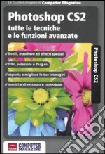 Photoshop CS2. Tutte le tecniche e le funzioni avanzate. Ediz. illustrata libro