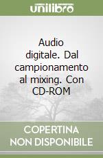 Audio digitale. Dal campionamento al mixing. Con CD-ROM libro