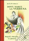 Dove nasce la verbena. Sogni e magia del Palio libro