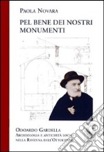 Pel bene dei nostri monumenti. Odoardo Gardella. Archeologia e antichità locali nella Ravenna dell'Ottocento libro