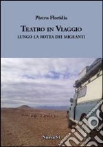 Teatro in viaggio. Lungo la rotta dei migranti libro