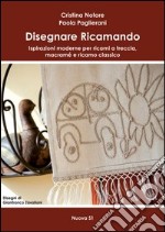 Disegnare ricamando. Ispirazioni moderne per ricami a treccia, macramé e ricamo classico