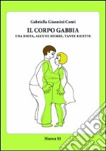 Il corpo gabbia. Una dieta, alcune storie, tante ricette