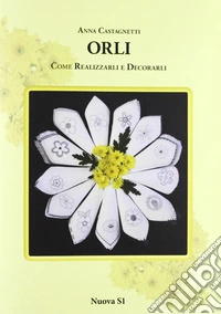 Orli. Come realizzarli e decorarli
