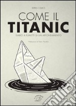 Come il Titanic. Diario a fumetti di un affondamento libro