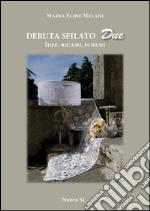 Deruta sfilato due. Idee, ricami, schemi libro