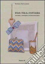 Filo, tela e fantasia. Lavori a fondini e punto fiamma. Ediz. illustrata libro