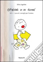 Opinioni di un clown. 365 + 1 piccoli consigli per l'anima libro