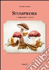 Stumpwork. Un ricamo in rilievo. Ediz. illustrata libro