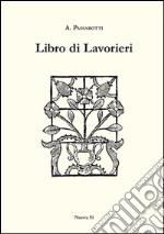 Libro di lavorieri 1591. Riproduzione dell'esemplare conservato nella biblioteca «Aurelio Saffi» di Forlì. Ediz. italiana e inglese libro