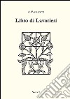 Libro di lavorieri 1591. Riproduzione dell'esemplare conservato nella biblioteca «Aurelio Saffi» di Forlì. Ediz. italiana e inglese libro