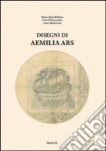 Disegni di Aemilia Ars. Ediz. illustrata libro