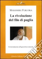 La rivoluzione del filo di paglia. Un'introduzione all'agricoltura naturale