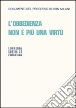 L'obbedienza non è più una virtù. Documenti del processo di Don Milani libro