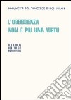 L'obbedienza non è più una virtù. Documenti del processo di Don Milani libro di Milani Lorenzo