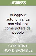 Villaggio e autonomia. La non violenza come potere del popolo libro