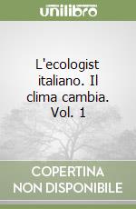 L'ecologist italiano. Il clima cambia. Vol. 1 libro