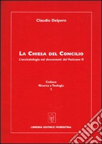 La Chiesa del Concilio. L'ecclesiologia nei documenti del Vaticano II