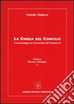 La Chiesa del Concilio. L'ecclesiologia nei documenti del Vaticano II libro